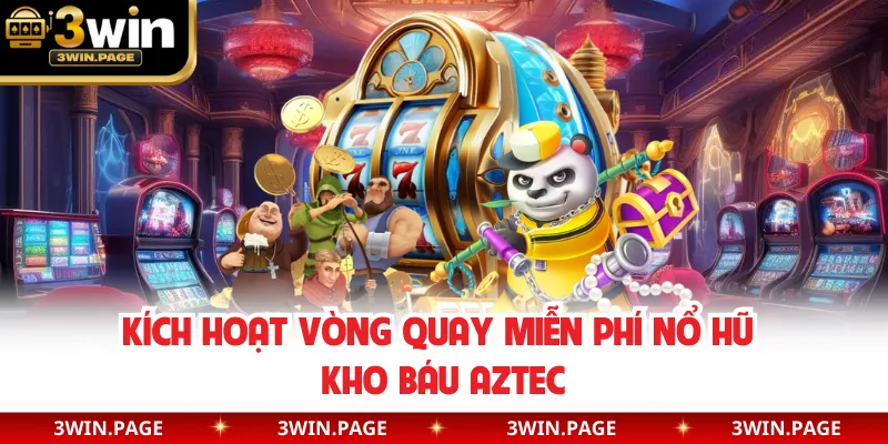 Kích hoạt vòng quay miễn phí nổ hũ Kho Báu Aztec