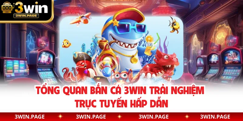 Tổng quan bắn cá 3WIN trải nghiệm trực tuyến hấp dẫn